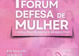 1º Fórum Defesa da Mulher uma realização do Grupo Rosa e Amor